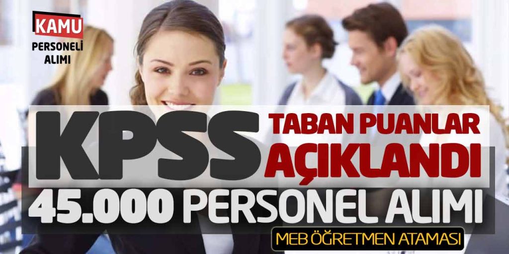 KPSS Taban Puanlar Açıklandı! 45 Bin Personel Alımı! MEB Öğretmen Ataması