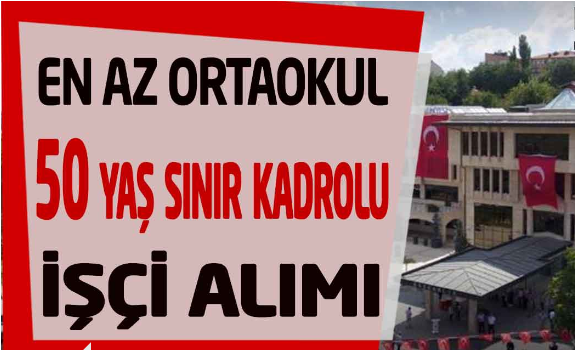 Belediye 50 Yaş Sınır En Az Ortaokul 9 Unvanda Kadrolu Personel Alımı