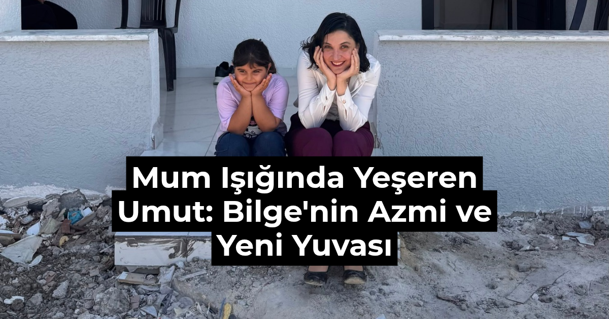 Mum Işığında Yeşeren Umut: Bilge’nin Azmi ve Yeni Yuvası
