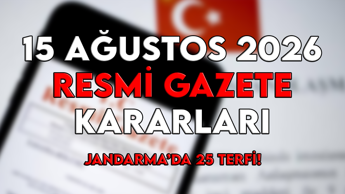 15 Ağustos 2026 Resmi Gazete kararları ve atamaları yayımlandı: Jandarma’da 25 terfi