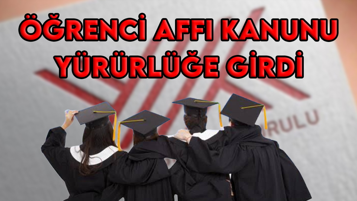 Öğrenci affını içeren kanun Resmi Gazete’de yayımlanarak yürürlüğe girdi