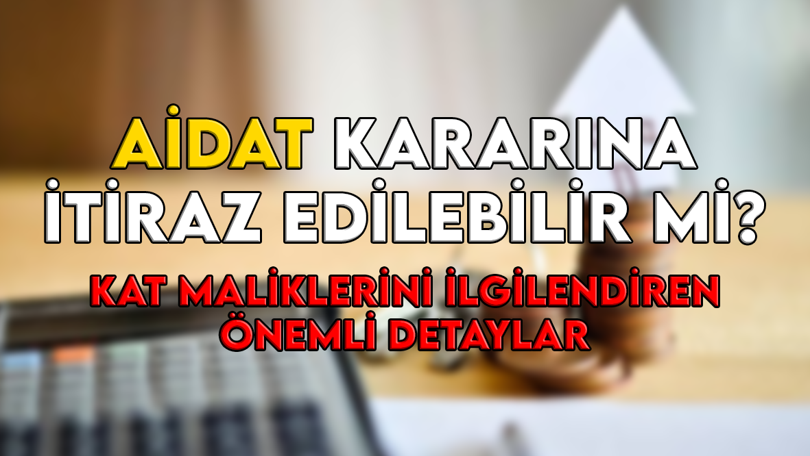 Aidat kararına itiraz edilebilir mi? Kat maliklerini ilgilendiren önemli detay