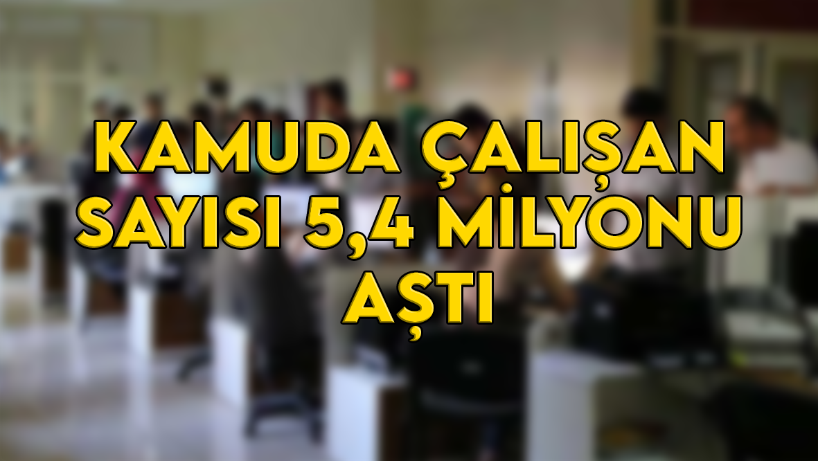Kamuda çalışan sayısı 5,4 milyonu aştı