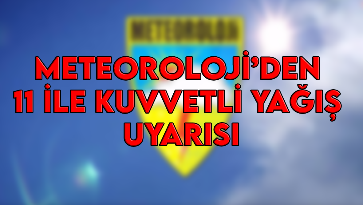 Meteoroloji’den 11 İle Kuvvetli Yağış Uyarısı! Sel ve Heyelana Dikkat